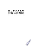 Buffalo business pioneers : innovation in the Nickel City /