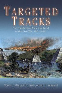 Targeted tracks : the Cumberland Valley Railroad in the Civil War, 1861-1865 /