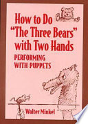 How to do "The three bears" with two hands : performing with puppets /