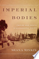Imperial bodies : empire and death in Alexandria, Egypt /