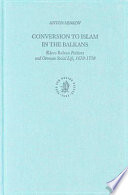 Conversion to Islam in the Balkans : Kisve bahası petitions and Ottoman social life, 1670-1730 /