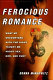 Ferocious romance : what my encounters with the Right taught me about sex, God, and fury /