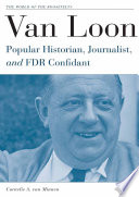 Van Loon : Popular Historian, Journalist, and FDR Confidant /