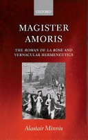 Magister amoris : the Roman de la rose and vernacular hermeneutics /