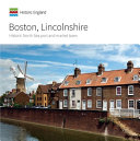 Boston, Lincolnshire : historic North Sea port and market town /