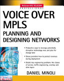 Planning and designing voice over MPLS networks and voice over IP over MPLS networks /