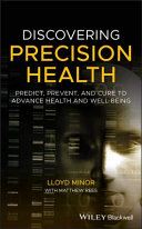 Discovering precision health : predict, prevent, and cure to advance health and well-being /