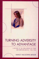 Turning adversity to advantage : a history of the Lipan Apaches of Texas and northern Mexico, 1700-1900 /