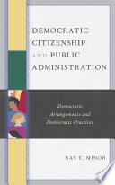 Democratic Citizenship and Public Administration : Democratic Arrangements and Democratic Practices.