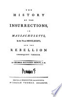 History of the insurrections in Massachusetts in 1786 and of the rebellion consequent thereon.