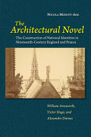 The architectural novel : the construction of national identities in nineteenth-century England and France /