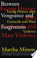 Between vengeance and forgiveness : facing history after genocide and mass violence /