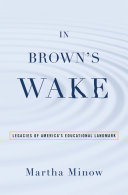 In Brown's wake : legacies of America's educational landmark /