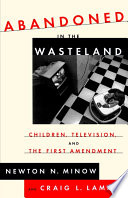 Abandoned in the wasteland : children, television, and the First Amendment /