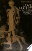 Love poetry in sixteenth-century France : a study in themes and traditions /
