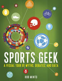 Sports geek : a visual tour of myths, debates, and data /