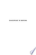 Shakespeare in Montana : Big Sky Country's love affair with the world's most famous writer /