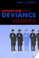 Departing from deviance : a history of homosexual rights and emancipatory science in America /