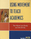 Using movement to teach academics : the mind and body as one entity /