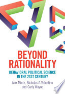 Beyond rationality : behavioral political science in the 21st century /