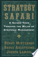 Strategy safari : a guided tour through the wilds of strategic management /