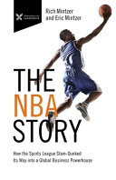 The NBA story : how the sports league slam-dunked its way into a global business powerhouse /