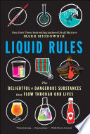 Liquid rules : the delightful and dangerous substances that flow through our lives /