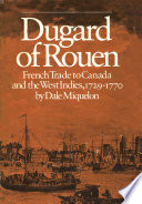 Dugard of Rouen, French trade to Canada and the West Indies, 1729-1770 /