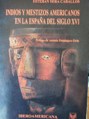 Indios y mestizos americanos en la España del siglo XVI /