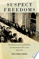 Suspect freedoms : the racial and sexual politics of Cubanidad in New York, 1823-1957 /
