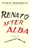 Renato after Alba : his rage against life, love & loss in his own words /