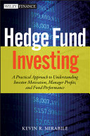Hedge fund investing : a practical approach to understanding investor motivation, manager profits, and fund performance /