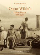 Oscar Wilde's Italian dream 1875-1900 : the infamous St. Oscar of Oxford, poet and martyr undecided between the cloister and the café /