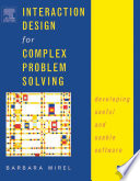 Interaction design for complex problem solving : developing useful and usable software /