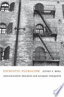 Patriotic pluralism : Americanization education and European immigrants /