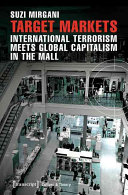 Target markets : international terrorism meets global capitalism in the mall /