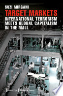 Target markets : international terrorism meets global capitalism in the mall /