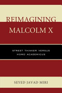 Reimagining Malcolm X : street thinker versus homo academicus /