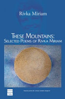 These mountains : selected poems of Rivka Miriam ; translated by Linda Stern Zisquit.