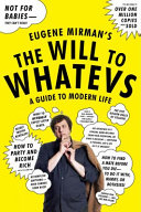 The will to whatevs : a guide to modern life /