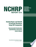 Bonded repair and retrofit of concrete structures using FRP composites : recommended construction specifications and process control manual /