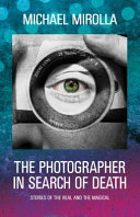 The photographer in search of death : stories of the real and magical /