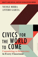 Civics for the world to come : committing to democracy in every classroom /