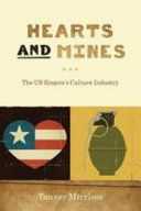 Hearts and Mines : the US EmpireAÌƒÃ˜AÌ‚#x80 ; AÌ‚#x99 ; s Culture Industry.