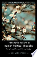Transnationalism in Iranian political thought : the life and times of Ahmad Fardid /