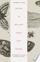 Being is better than not being : the metaphysics of goodness and beauty in Aristotle /