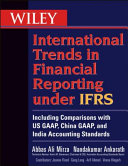 Wiley international trends in financial reporting under IFRS : including comparisons with US GAAP, China GAAP, and India accounting standards /