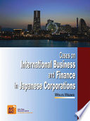 Cases on international business and finance in Japanese corporations /
