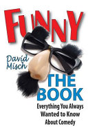 Funny the book : everything you always wanted to know about comedy /