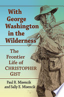 With George Washington in the wilderness : the frontier life of Christopher Gist /